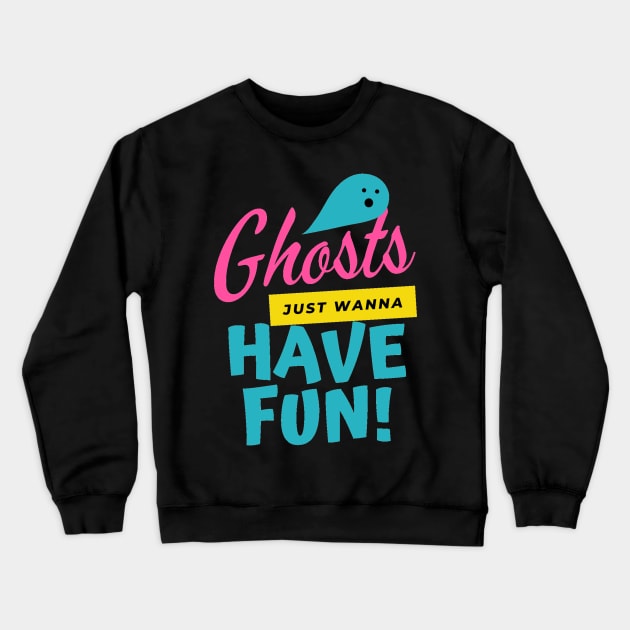 Ghosts just wanna have fun Crewneck Sweatshirt by That Cheeky Tee